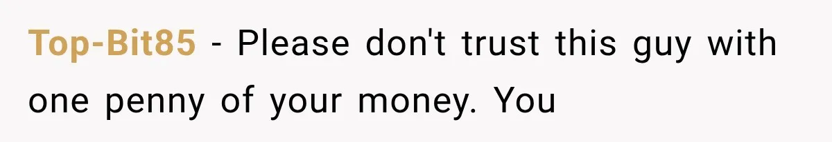 Top-Bit85 − Please don't trust this guy with one penny of your money. You