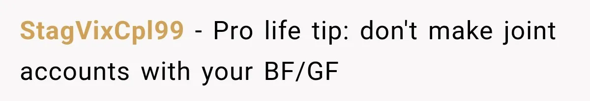 StagVixCpl99 − Pro life tip: don't make joint accounts with your BF/GF