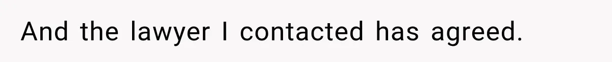 And the lawyer I contacted has agreed.