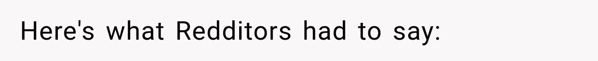 Here's what Redditors had to say: