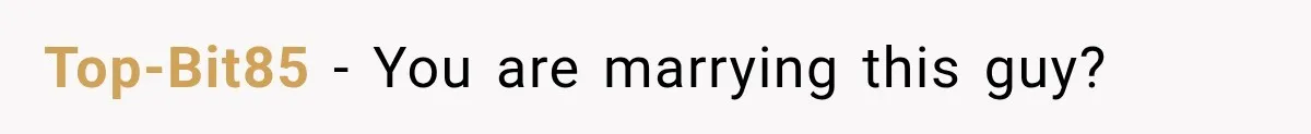 Top-Bit85 − You are marrying this guy?