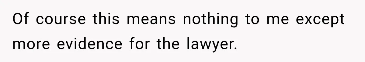 Of course this means nothing to me except more evidence for the lawyer.
