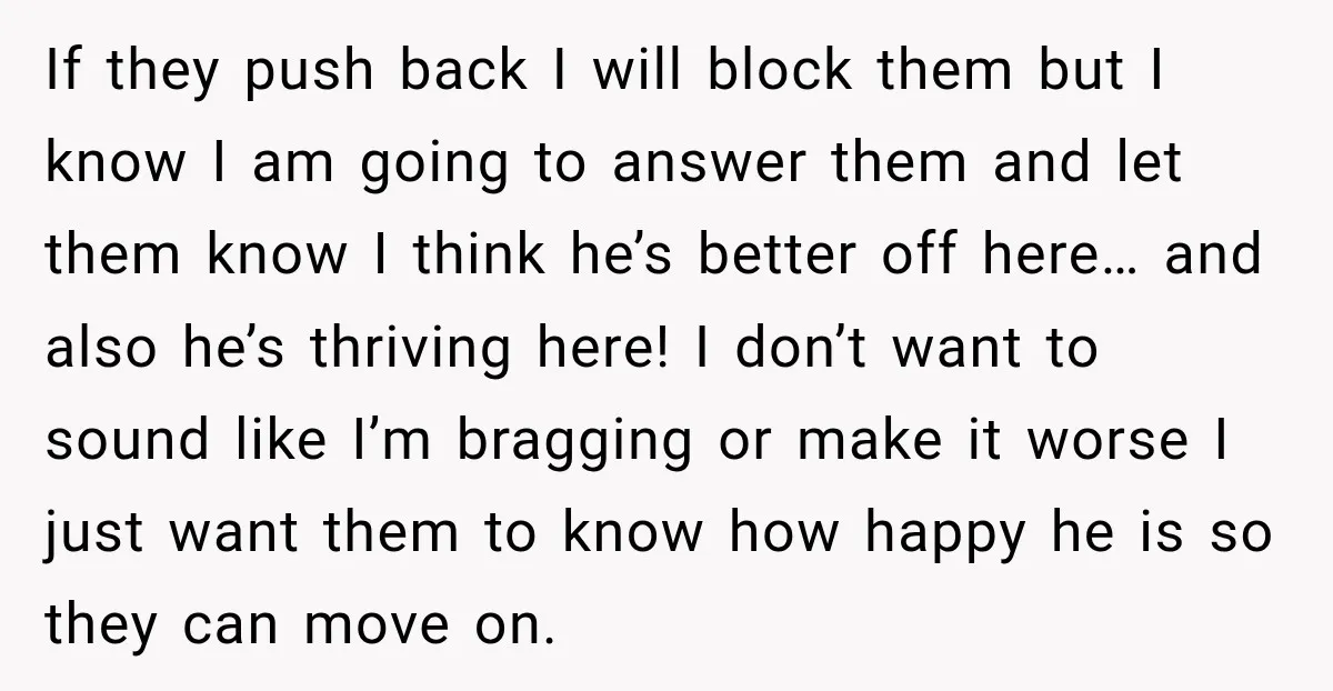 If they push back I will block them but I know I am going to answer them and let them know I think he’s better off here… and also he’s...