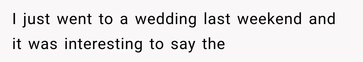 Bride Gets Too Drunk at Her Own Wedding, Then Her “Funny” Moment Ruins the Ceremony I just went to a wedding last weekend and it was interesting to say the