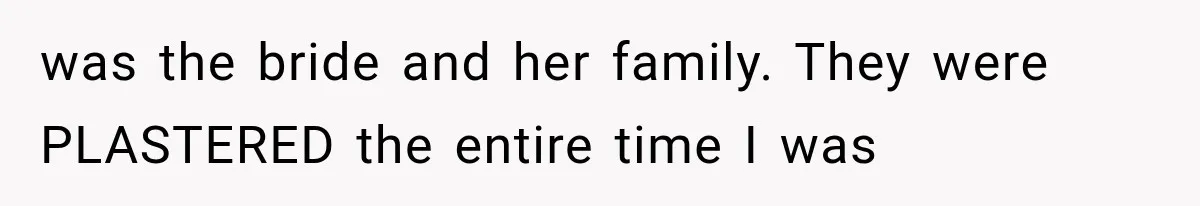 Bride Gets Too Drunk at Her Own Wedding, Then Her “Funny” Moment Ruins the Ceremony was the bride and her family. They were PLASTERED the entire time I was