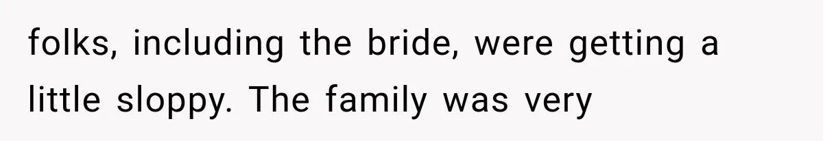 Bride Gets Too Drunk at Her Own Wedding, Then Her “Funny” Moment Ruins the Ceremony folks, including the bride, were getting a little sloppy. The family was very