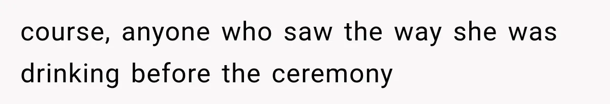 Bride Gets Too Drunk at Her Own Wedding, Then Her “Funny” Moment Ruins the Ceremony course, anyone who saw the way she was drinking before the ceremony