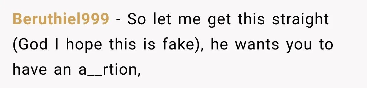 Beruthiel999 − So let me get this straight (God I hope this is fake), he wants you to have an a__rtion,