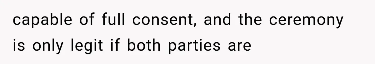 Bride Gets Too Drunk at Her Own Wedding, Then Her “Funny” Moment Ruins the Ceremony capable of full consent, and the ceremony is only legit if both parties are