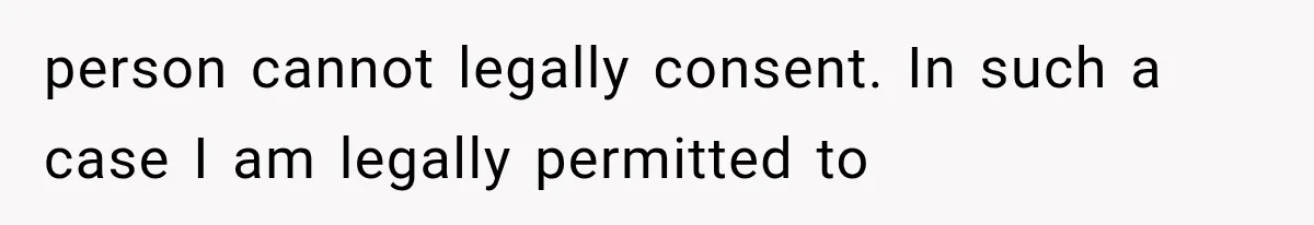 Bride Gets Too Drunk at Her Own Wedding, Then Her “Funny” Moment Ruins the Ceremony person cannot legally consent. In such a case I am legally permitted to
