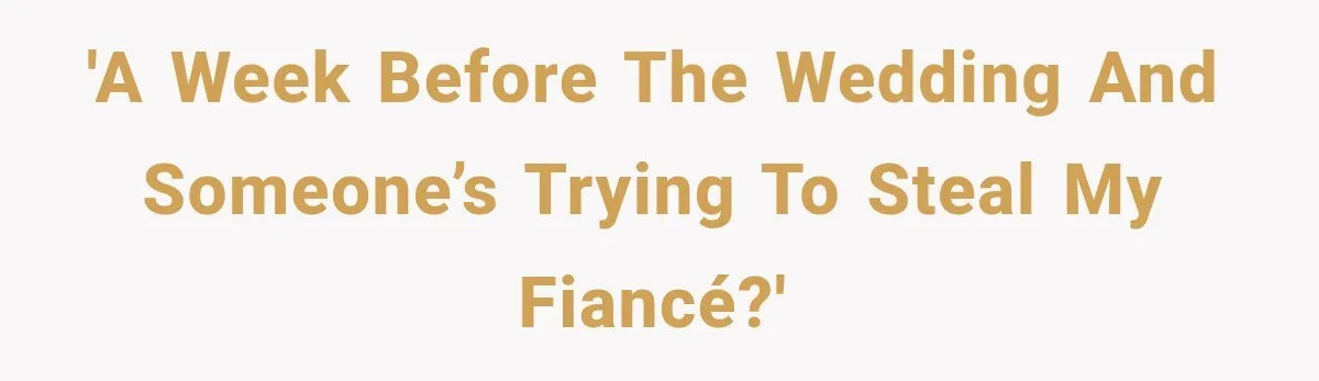 Bride’s Old Classmate Confesses Love Before the Wedding, Then Accuses Her of Ruining Everything 'A week before the wedding and someone’s trying to steal my fiancé?'