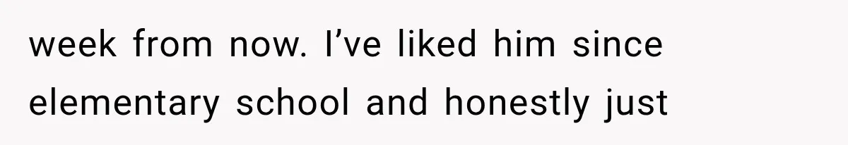 Bride’s Old Classmate Confesses Love Before the Wedding, Then Accuses Her of Ruining Everything week from now. I’ve liked him since elementary school and honestly just