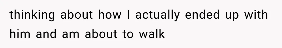 Bride’s Old Classmate Confesses Love Before the Wedding, Then Accuses Her of Ruining Everything thinking about how I actually ended up with him and am about to walk