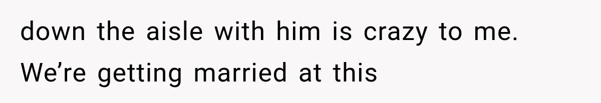 Bride’s Old Classmate Confesses Love Before the Wedding, Then Accuses Her of Ruining Everything down the aisle with him is crazy to me. We’re getting married at this
