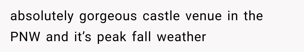 Bride’s Old Classmate Confesses Love Before the Wedding, Then Accuses Her of Ruining Everything absolutely gorgeous castle venue in the PNW and it’s peak fall weather