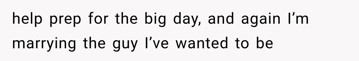 Bride’s Old Classmate Confesses Love Before the Wedding, Then Accuses Her of Ruining Everything help prep for the big day, and again I’m marrying the guy I’ve wanted to be