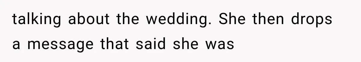 Bride’s Old Classmate Confesses Love Before the Wedding, Then Accuses Her of Ruining Everything talking about the wedding. She then drops a message that said she was