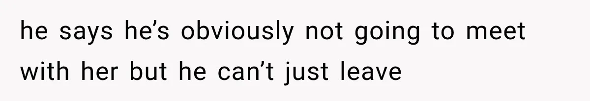 Bride’s Old Classmate Confesses Love Before the Wedding, Then Accuses Her of Ruining Everything he says he’s obviously not going to meet with her but he can’t just leave