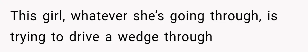 Bride’s Old Classmate Confesses Love Before the Wedding, Then Accuses Her of Ruining Everything This girl, whatever she’s going through, is trying to drive a wedge through