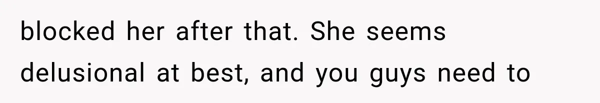 Bride’s Old Classmate Confesses Love Before the Wedding, Then Accuses Her of Ruining Everything blocked her after that. She seems delusional at best, and you guys need to