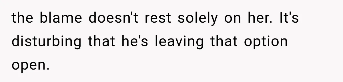 Bride’s Old Classmate Confesses Love Before the Wedding, Then Accuses Her of Ruining Everything the blame doesn't rest solely on her. It's disturbing that he's leaving that option open.