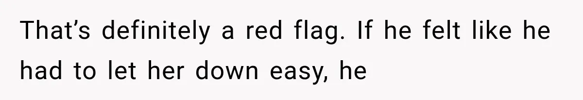 Bride’s Old Classmate Confesses Love Before the Wedding, Then Accuses Her of Ruining Everything That’s definitely a red flag. If he felt like he had to let her down easy, he