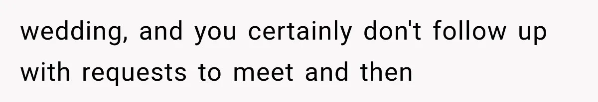 Bride’s Old Classmate Confesses Love Before the Wedding, Then Accuses Her of Ruining Everything wedding, and you certainly don't follow up with requests to meet and then