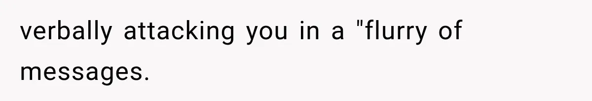 Bride’s Old Classmate Confesses Love Before the Wedding, Then Accuses Her of Ruining Everything verbally attacking you in a "flurry of messages.