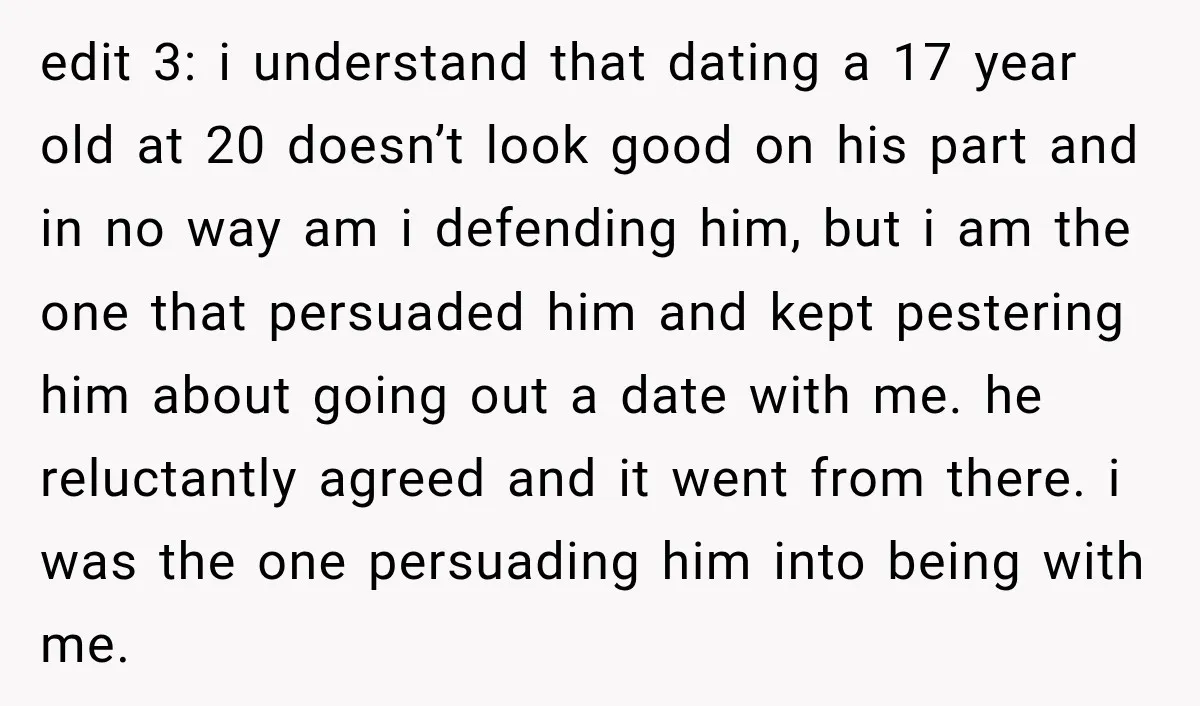 edit 3: i understand that dating a 17 year old at 20 doesn’t look good on his part and in no way am i defending him, but i am the...