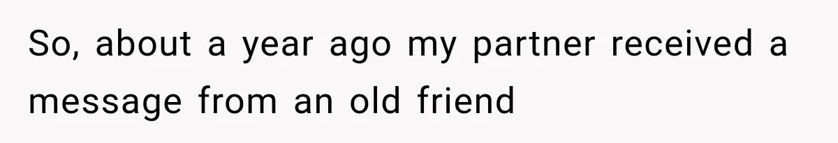 Couple Lets Friend Escape Abuse, Then Realizes She Has No Plans to Ever Leave So, about a year ago my partner received a message from an old friend