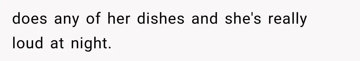 Couple Lets Friend Escape Abuse, Then Realizes She Has No Plans to Ever Leave does any of her dishes and she's really loud at night.