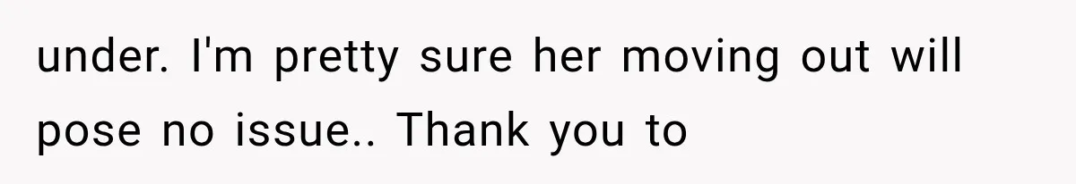 Couple Lets Friend Escape Abuse, Then Realizes She Has No Plans to Ever Leave under. I'm pretty sure her moving out will pose no issue.. Thank you to
