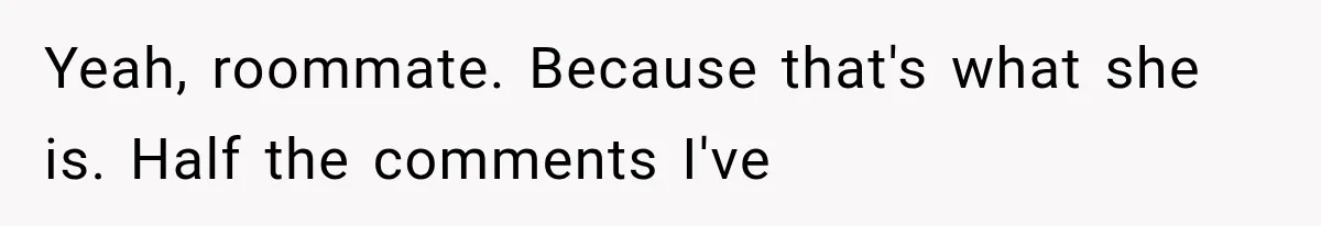 Couple Lets Friend Escape Abuse, Then Realizes She Has No Plans to Ever Leave Yeah, roommate. Because that's what she is. Half the comments I've