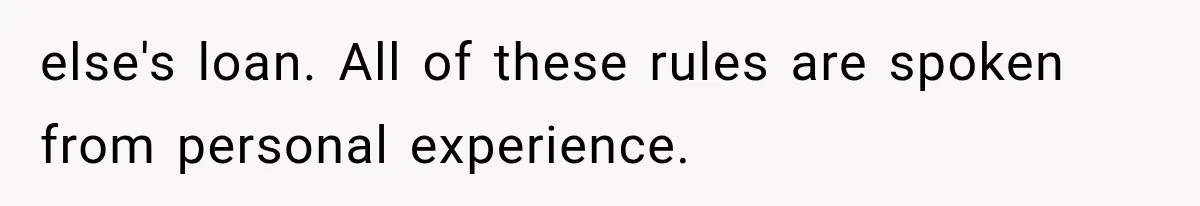 Couple Lets Friend Escape Abuse, Then Realizes She Has No Plans to Ever Leave else's loan. All of these rules are spoken from personal experience.