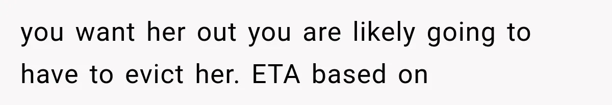 Couple Lets Friend Escape Abuse, Then Realizes She Has No Plans to Ever Leave you want her out you are likely going to have to evict her. ETA based on