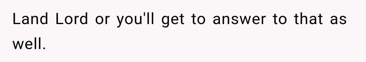 Couple Lets Friend Escape Abuse, Then Realizes She Has No Plans to Ever Leave Land Lord or you'll get to answer to that as well.
