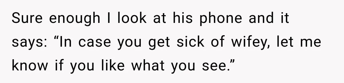 She Trusted Her Assistant to Watch the Kids for One Night. The Next Morning Changed Everything Sure enough I look at his phone and it says: “In case you get sick of wifey, let me know if you like what you see.”