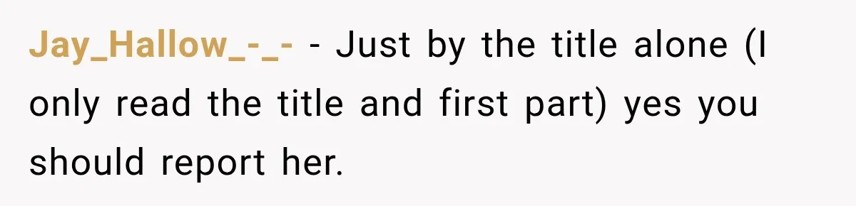 She Trusted Her Assistant to Watch the Kids for One Night. The Next Morning Changed Everything Jay_Hallow_-_- − Just by the title alone (I only read the title and first part) yes you should report her.