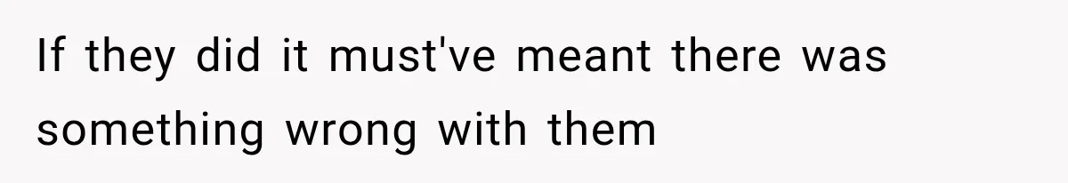 If they did it must've meant there was something wrong with them