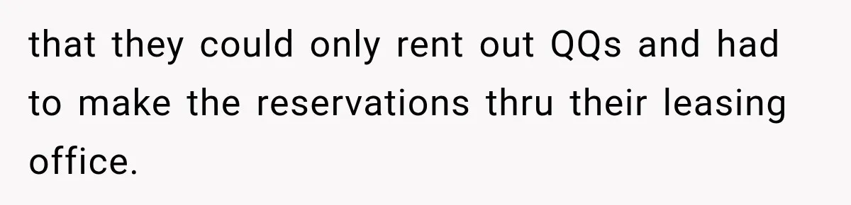 that they could only rent out QQs and had to make the reservations thru their leasing office.