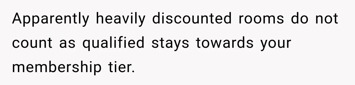 Apparently heavily discounted rooms do not count as qualified stays towards your membership tier.