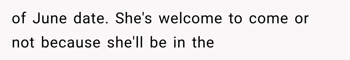 Mother-in-Law Keeps Changing Baby’s Christening Date, But Mom Finally Says Enough of June date. She's welcome to come or not because she'll be in the