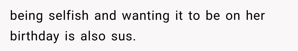 Mother-in-Law Keeps Changing Baby’s Christening Date, But Mom Finally Says Enough being selfish and wanting it to be on her birthday is also sus.