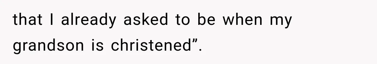 Mother-in-Law Keeps Changing Baby’s Christening Date, But Mom Finally Says Enough that I already asked to be when my grandson is christened”.
