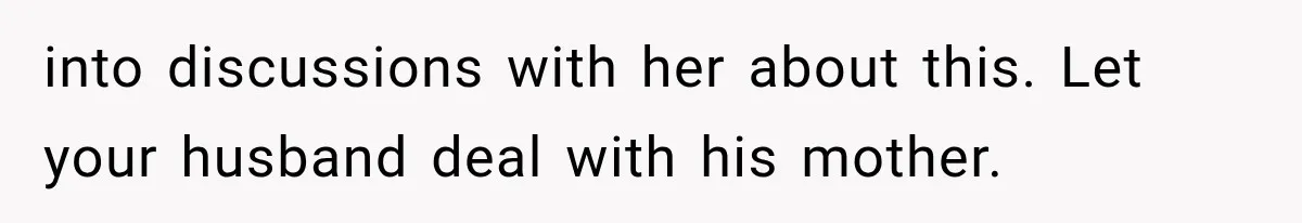 Mother-in-Law Keeps Changing Baby’s Christening Date, But Mom Finally Says Enough into discussions with her about this. Let your husband deal with his mother.