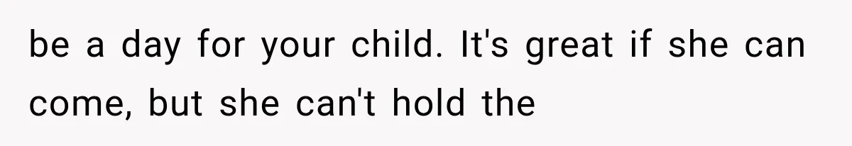 Mother-in-Law Keeps Changing Baby’s Christening Date, But Mom Finally Says Enough be a day for your child. It's great if she can come, but she can't hold the