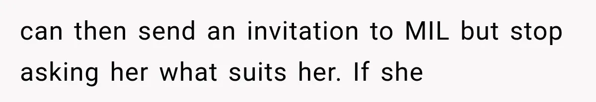 Mother-in-Law Keeps Changing Baby’s Christening Date, But Mom Finally Says Enough can then send an invitation to MIL but stop asking her what suits her. If she