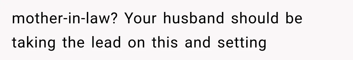 Mother-in-Law Keeps Changing Baby’s Christening Date, But Mom Finally Says Enough mother-in-law? Your husband should be taking the lead on this and setting