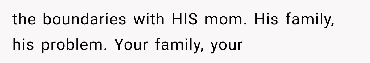 Mother-in-Law Keeps Changing Baby’s Christening Date, But Mom Finally Says Enough the boundaries with HIS mom. His family, his problem. Your family, your