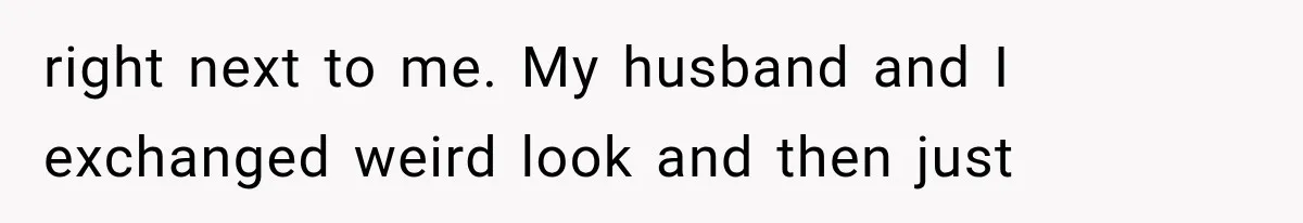 Dad Demands Better Movie Seats From a Mother, But She Refuses to Be Bullied right next to me. My husband and I exchanged weird look and then just